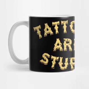Tattoos Are Stupid Funny Sarcastic Mug